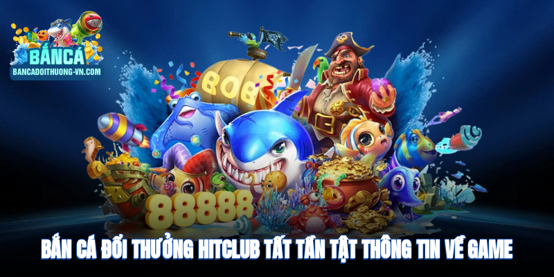 Bắn cá đổi thưởng HitClub