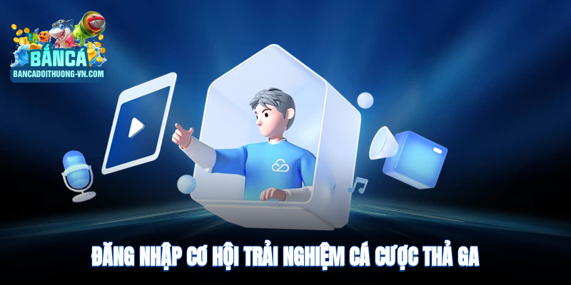 Đăng nhập bắn cá đổi thưởng - Trải nghiệm cá cược đỉnh cao
