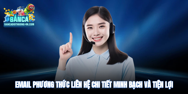 Email - Phương thức liên lạc chi tiết minh bạch và tiện lợi