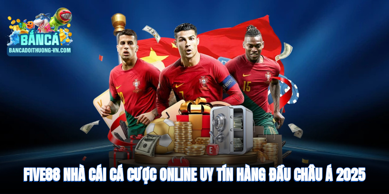 Five88 - Nhà cái cá cược online uy tín hàng đầu châu Á năm 2025