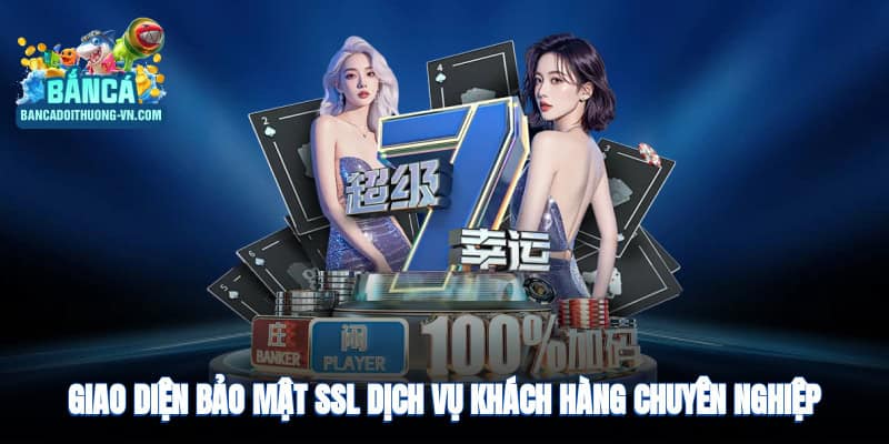 Giao diện hiện đại, bảo mật SSL, dịch vụ khách hàng 24/7 chuyên nghiệp