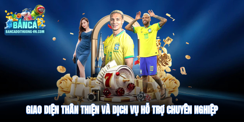 Giao diện thân thiện, bảo mật cao, dịch vụ hỗ trợ 24/7 chuyên nghiệp