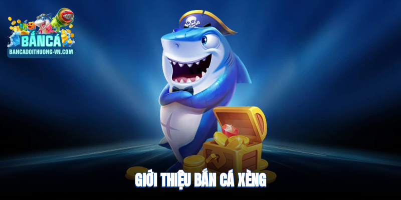 Giới thiệu về bắn cá xèng