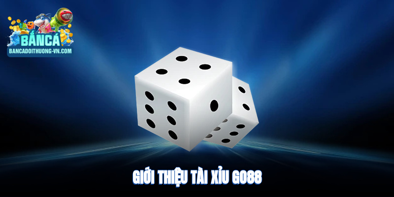 Giới thiệu tài xỉu Go88