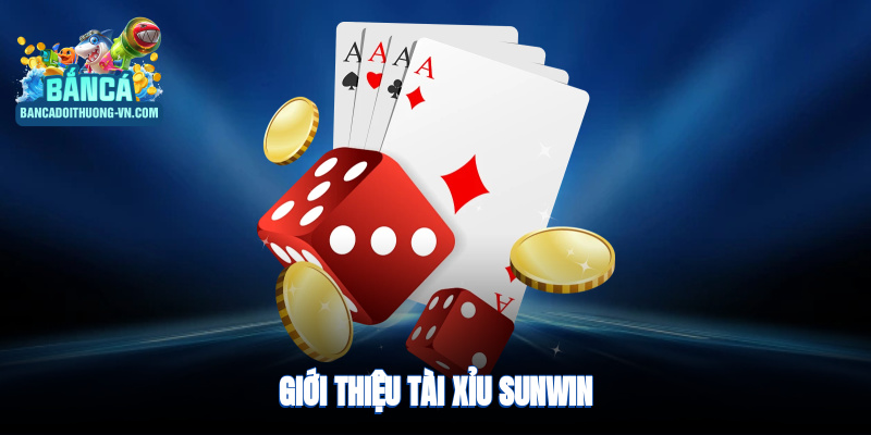 Giới thiệu tài xỉu Sunwin