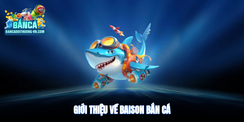 Giới thiệu về Baison bắn cá