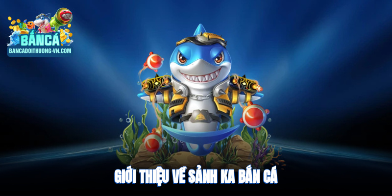 Giới thiệu về sảnh KA bắn cá