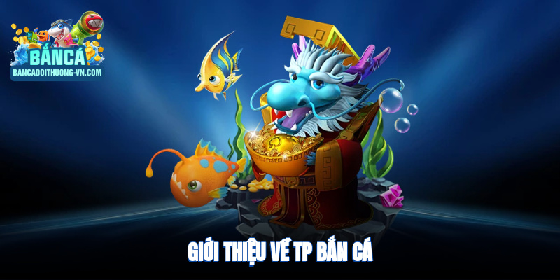 Giới thiệu TP bắn cá Sự kiện, giải đấu