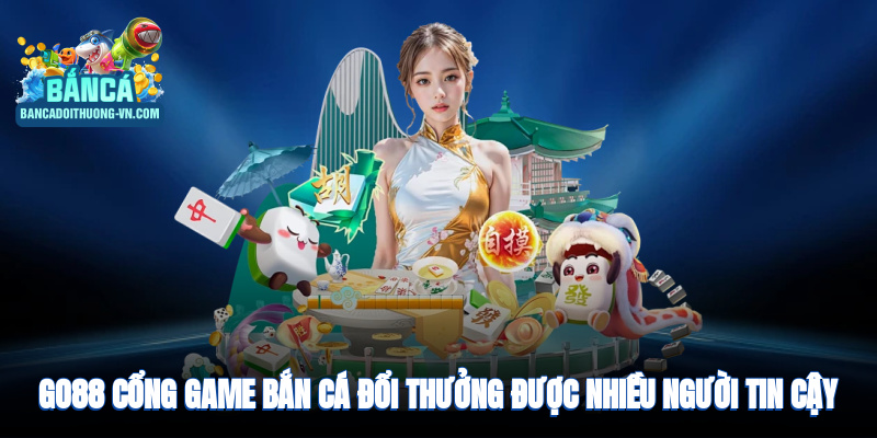 Go88 - Cổng game bắn cá đổi thưởng uy tín, hấp dẫn người chơi