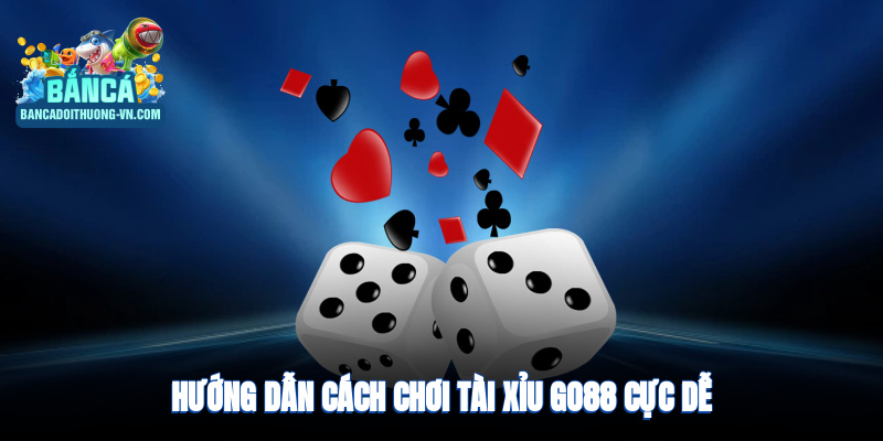 Hướng dẫn cách chơi tài xỉu Go88 cực dễ