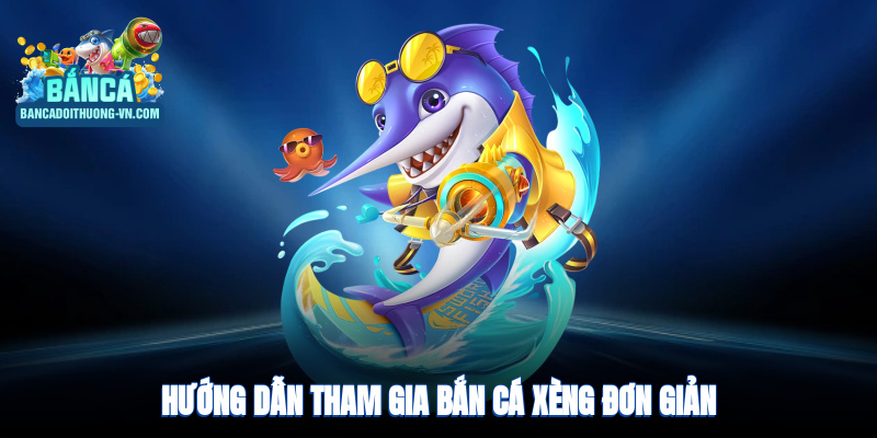 Hướng dẫn tham gia bắn cá xèng