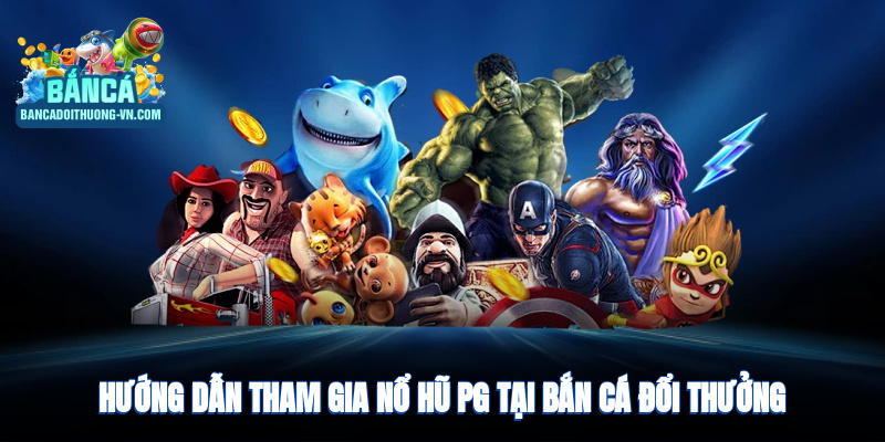 Những cách thức tham gia nổ hũ PG