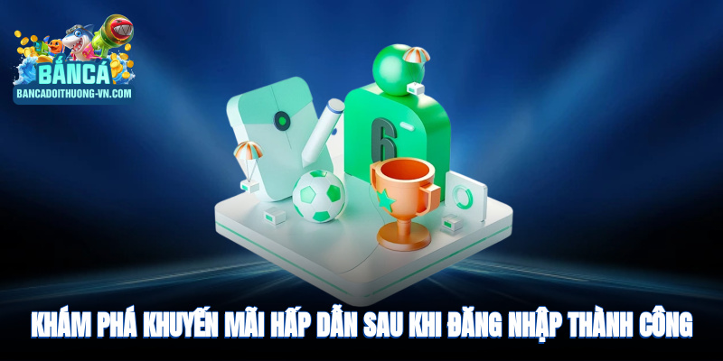 Khám phá khuyến mãi hấp dẫn sau khi truy cập thành công