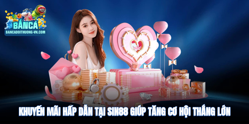 Khuyến mãi hấp dẫn giúp tăng cơ hội thắng lớn nhanh chóng