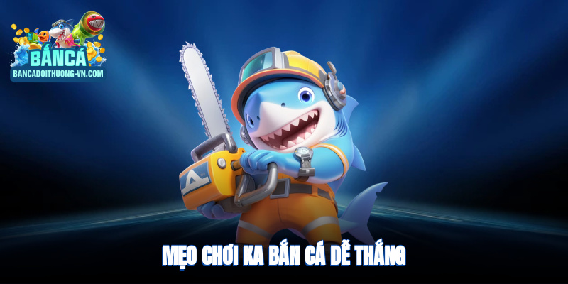 Mẹo hay khi tham gia KA bắn cá