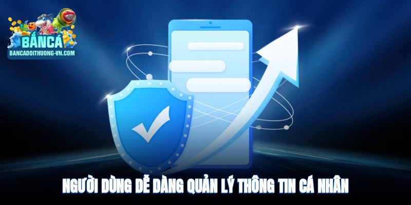 Người dùng dễ dàng quản lý thông tin cá nhân trên nền tảng
