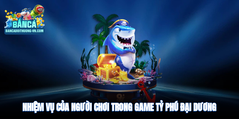 Nhiệm vụ của người chơi trong game tỷ phú đại dương