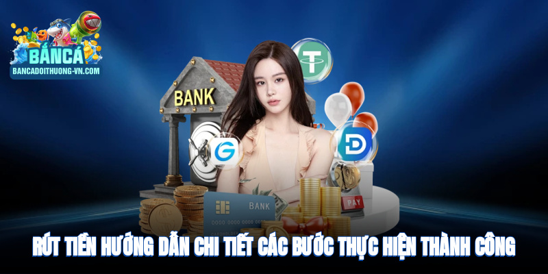 Hướng dẫn chi tiết các bước rút thưởng bắn cá đổi thưởng thành công