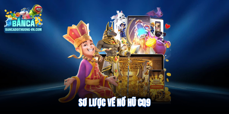 Sơ lược về nổ hũ CQ9