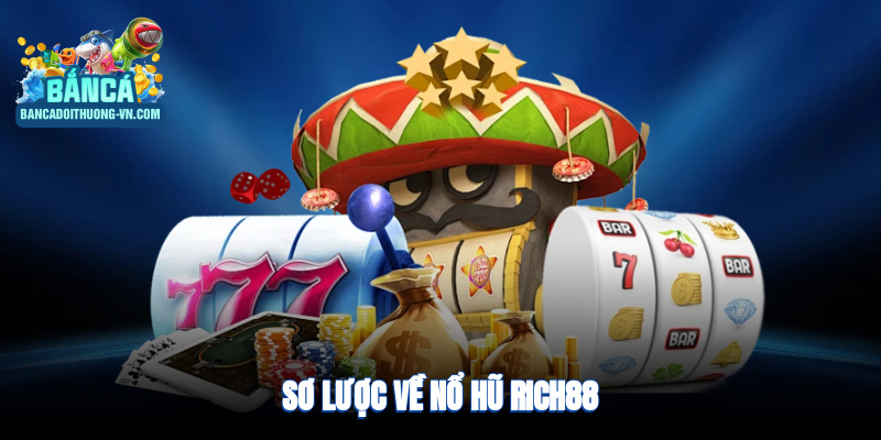 Sơ lược về nổ hũ RICH88
