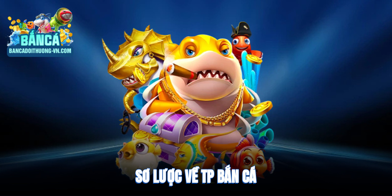 Sơ lược về TP bắn cá