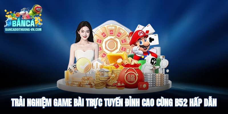 Trải nghiệm game bài trực tuyến đỉnh cao hấp dẫn