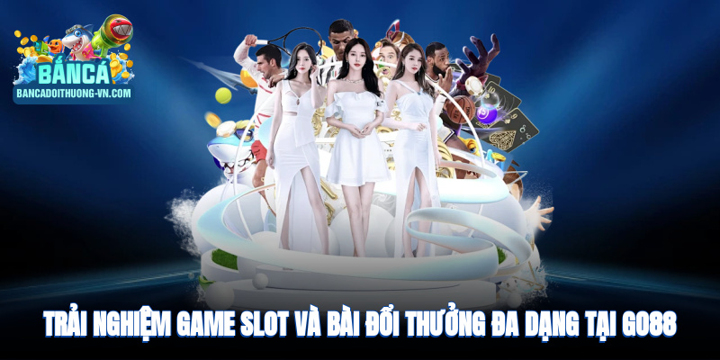 Trải nghiệm game slot và bài đổi thưởng đa dạng tại cổng game