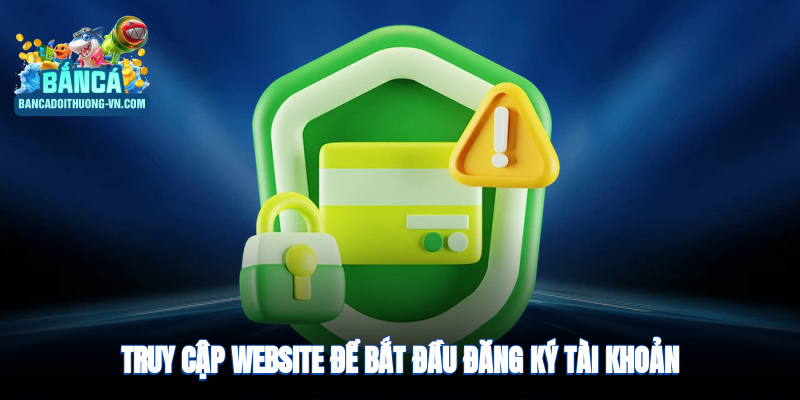 Truy cập website chính thức để bắt đầu đăng ký tài khoản